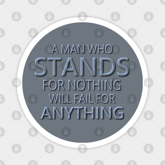 A man who stands for nothing will fail for anything | Pragmatic Magnet by FlyingWhale369